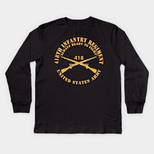 418th Infantry Regiment - Always Ready to Fight - US Army w Branch X 300 Kids Long Sleeve T-Shirt